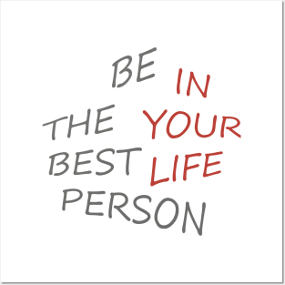 BE THE BEST PERSON IN YOUR LIFE Posters and Art